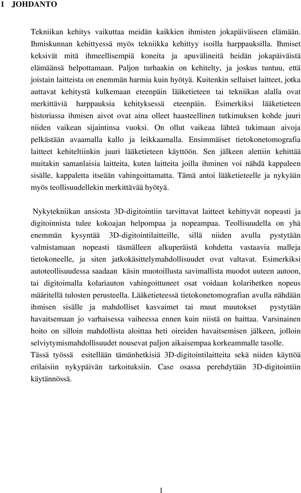 Paljon turhaakin on kehitelty, ja joskus tuntuu, että joistain laitteista on enemmän harmia kuin hyötyä.