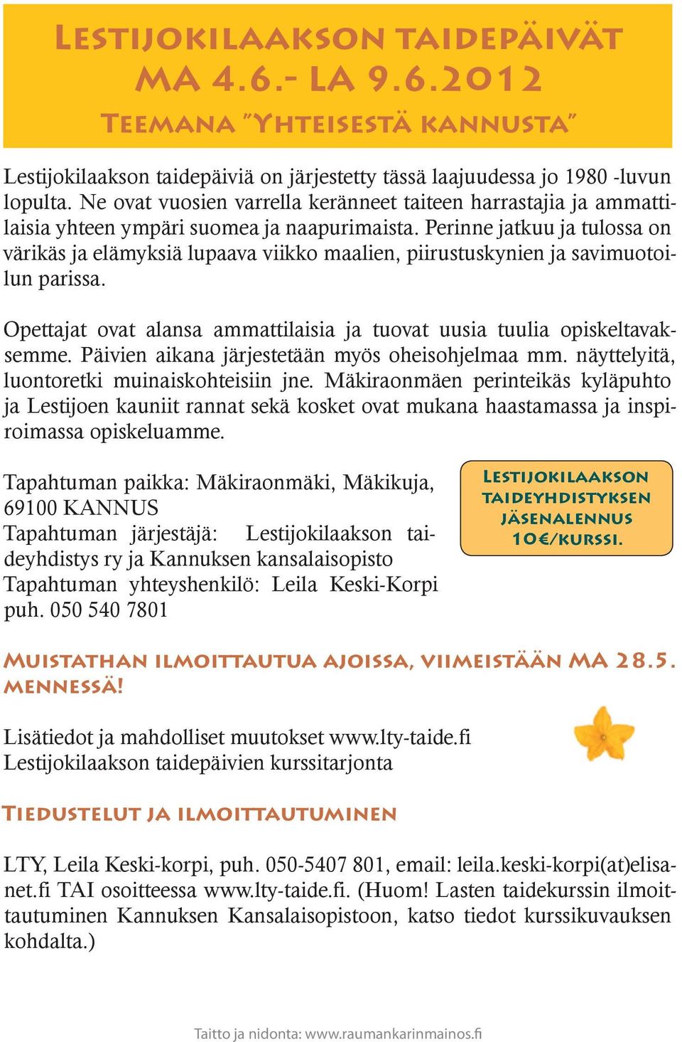 Perinne jatkuu ja tulossa on värikäs ja elämyksiä lupaava viikko maalien, piirustuskynien ja savimuotoilun parissa. Opettajat ovat alansa ammattilaisia ja tuovat uusia tuulia opiskeltavaksemme.