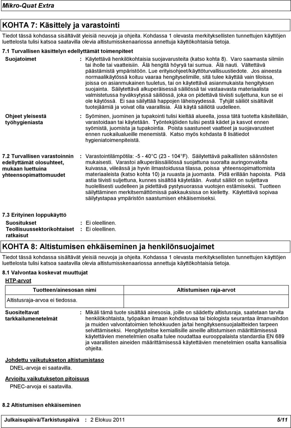 1 Turvallisen käsittelyn edellyttämät toimenpiteet Suojatoimet Ohjeet yleisestä työhygieniasta : Käytettävä henkilökohtaisia suojavarusteita (katso kohta 8).