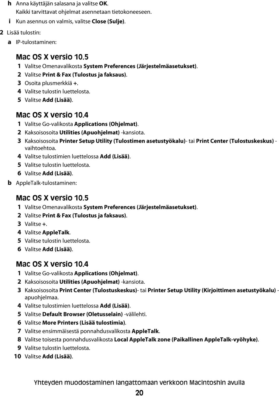 b Mac OS X versio 10.4 1 Valitse Go-valikosta Applications (Ohjelmat). 2 Kaksoisosoita Utilities (Apuohjelmat) -kansiota.