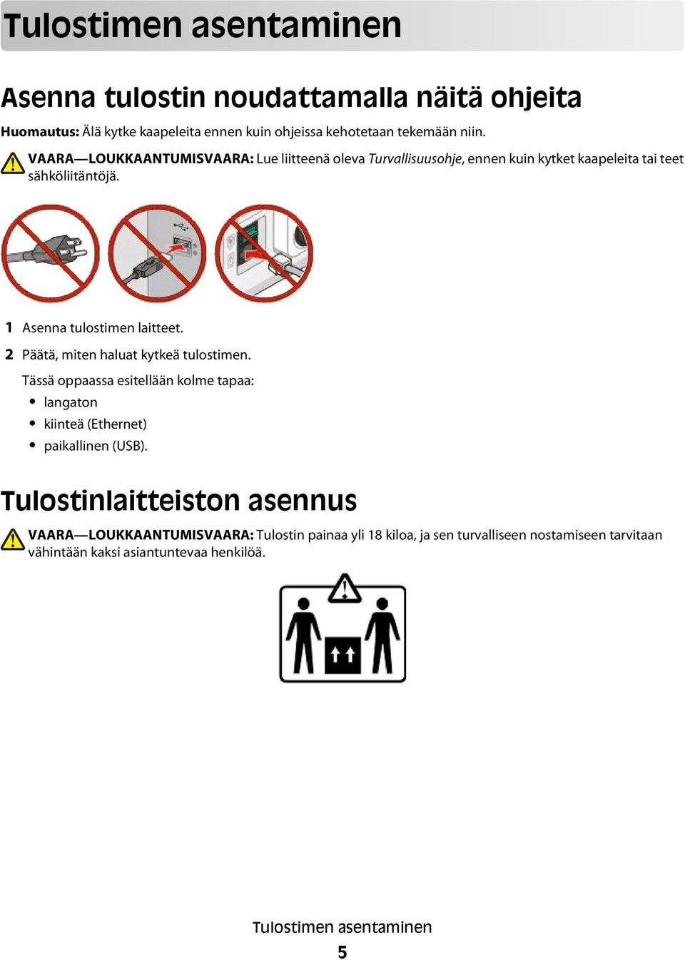 2 Päätä, miten haluat kytkeä tulostimen. Tässä oppaassa esitellään kolme tapaa: langaton kiinteä (Ethernet) paikallinen (USB).