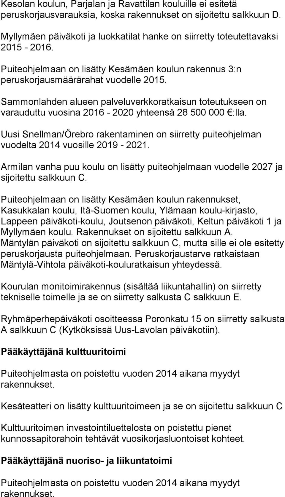 Sammonlahden alueen palveluverkkoratkaisun toteutukseen on varauduttu vuosina 2016-2020 yhteensä 28 500 000 :lla.