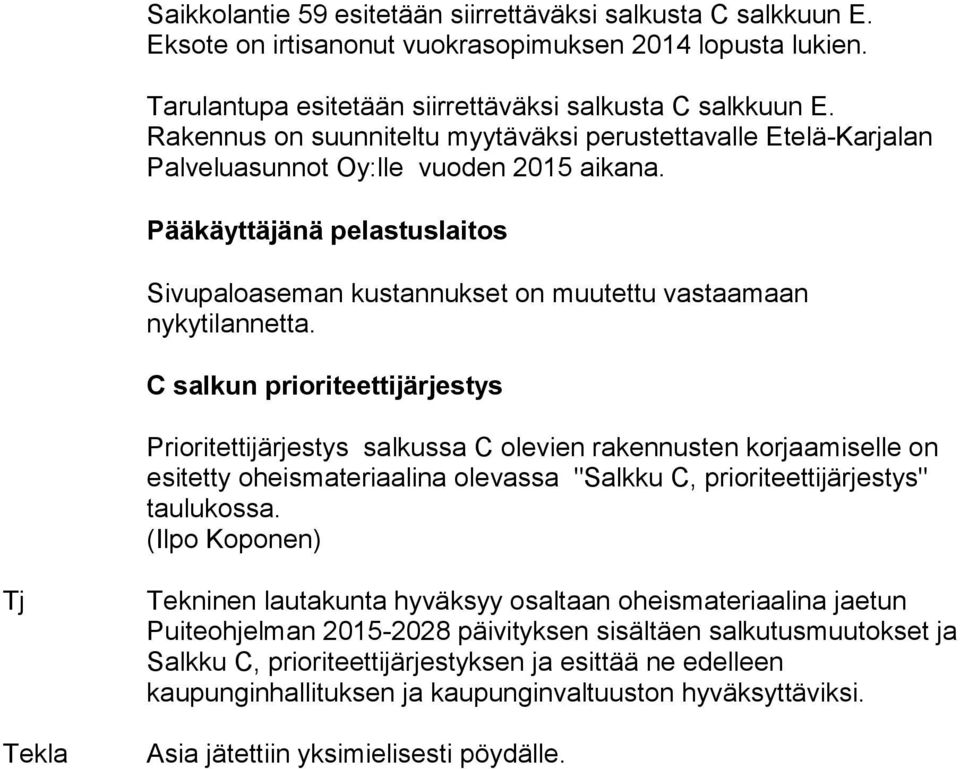 Pääkäyttäjänä pelastuslaitos Sivupaloaseman kustannukset on muutettu vastaamaan nykytilannetta.