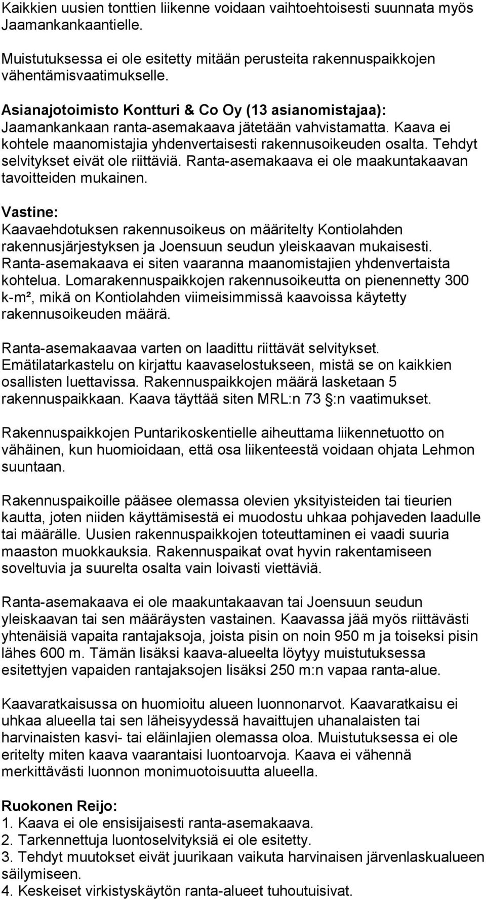 Tehdyt selvitykset eivät ole riittäviä. Ranta-asemakaava ei ole maakuntakaavan tavoitteiden mukainen.