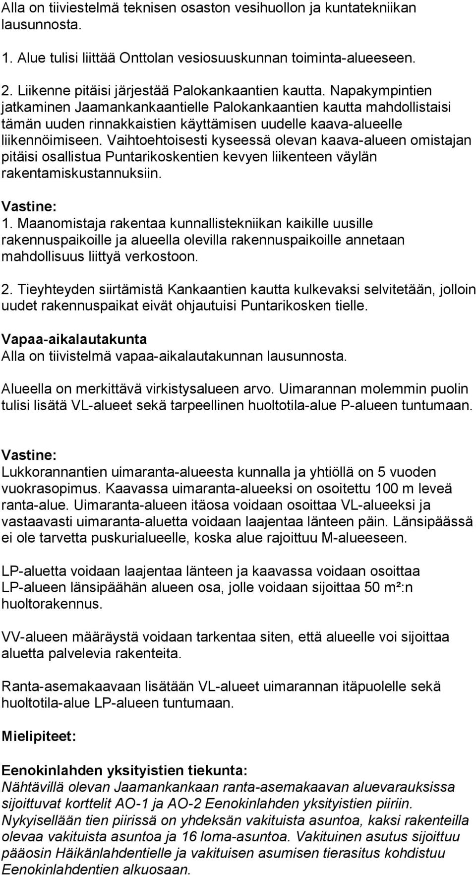 Napakympintien jatkaminen Jaamankankaantielle Palokankaantien kautta mahdollistaisi tämän uuden rinnakkaistien käyttämisen uudelle kaava-alueelle liikennöimiseen.