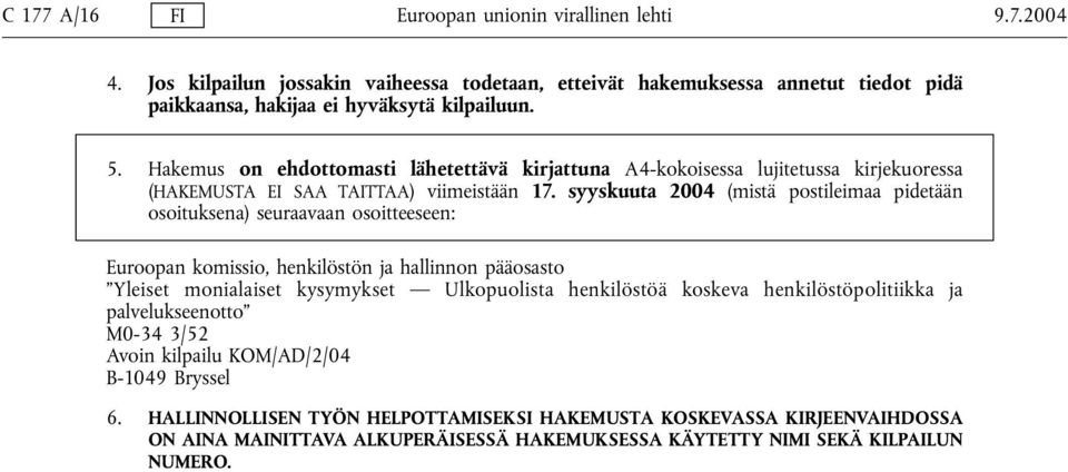 syyskuuta 2004 (mistä postileimaa pidetään osoituksena) seuraavaan osoitteeseen: Euroopan komissio, henkilöstön ja hallinnon pääosasto Yleiset monialaiset kysymykset Ulkopuolista henkilöstöä