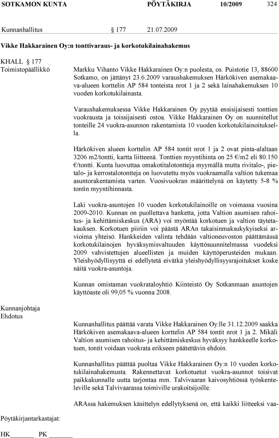 Varaushakemuksessa Vikke Hakkarainen Oy pyytää ensisijaisesti tonttien vuokrausta ja toissijaisesti ostoa.