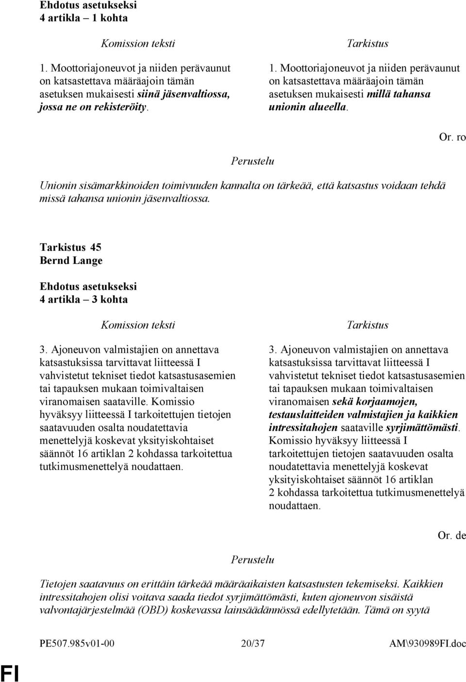 Ajoneuvon valmistajien on annettava katsastuksissa tarvittavat liitteessä I vahvistetut tekniset tiedot katsastusasemien tai tapauksen mukaan toimivaltaisen viranomaisen saataville.