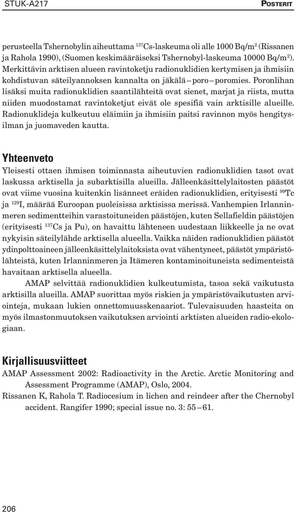 Poronlihan lisäksi muita radionuklidien saantilähteitä ovat sienet, marjat ja riista, mutta niiden muodostamat ravintoketjut eivät ole spesifiä vain arktisille alueille.