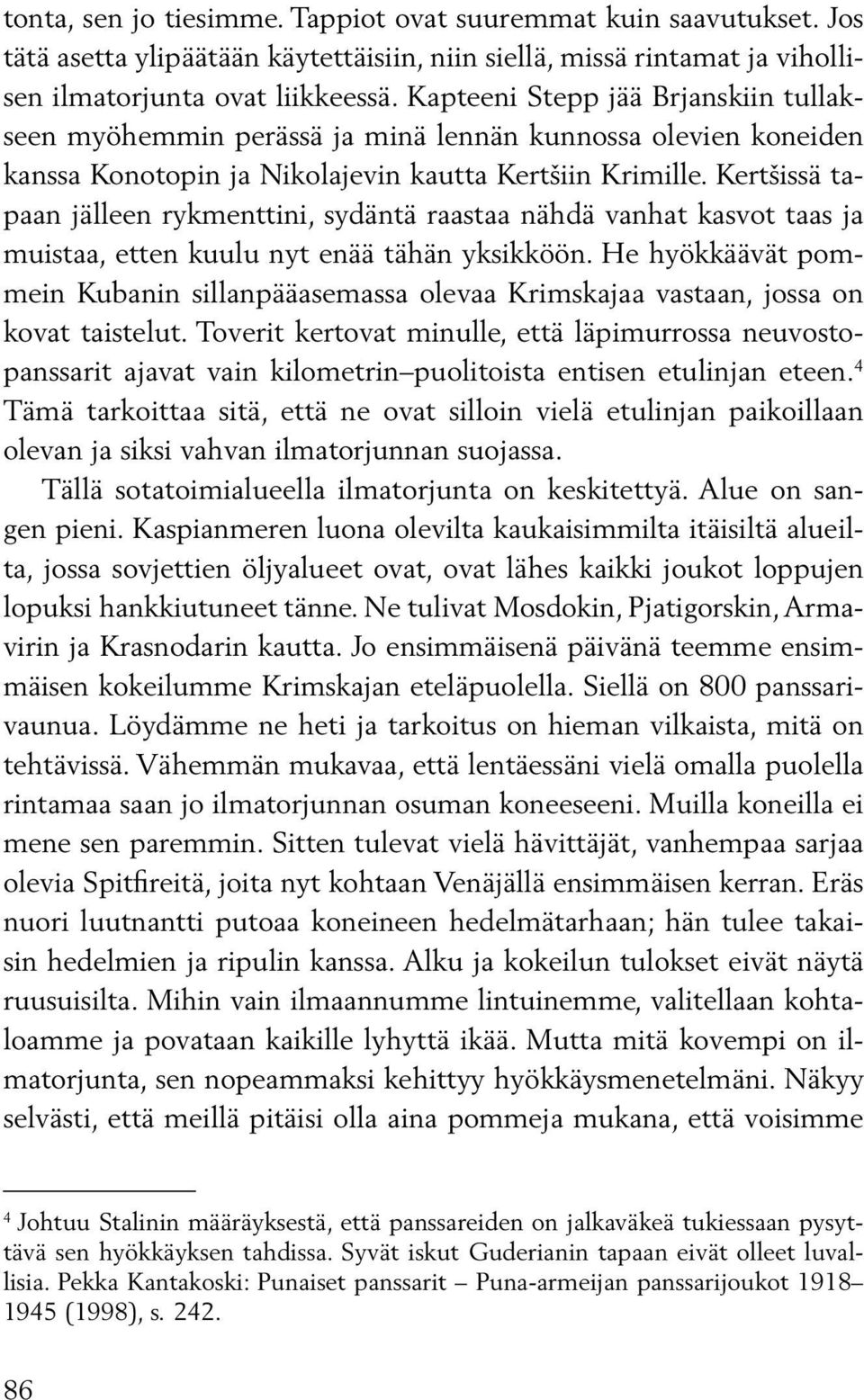 Kertšissä tapaan jälleen rykmenttini, sydäntä raastaa nähdä vanhat kasvot taas ja muistaa, etten kuulu nyt enää tähän yksikköön.