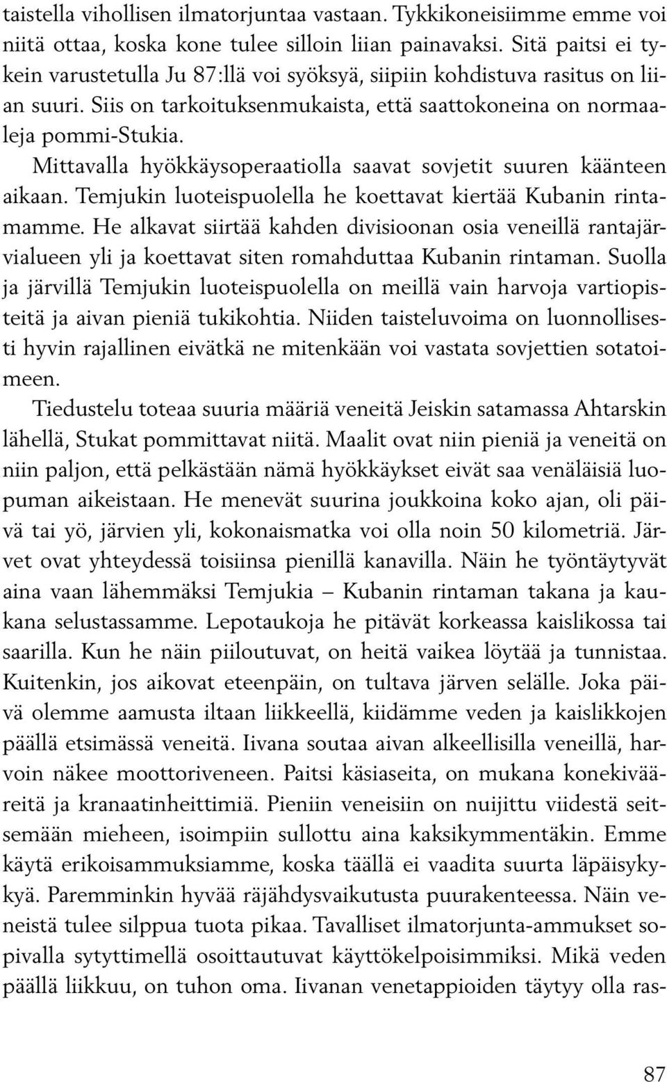 Mittavalla hyökkäysoperaatiolla saavat sovjetit suuren käänteen aikaan. Temjukin luoteispuolella he koettavat kiertää Kubanin rintamamme.