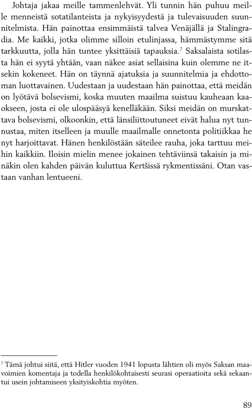 7 Saksalaista sotilasta hän ei syytä yhtään, vaan näkee asiat sellaisina kuin olemme ne itsekin kokeneet. Hän on täynnä ajatuksia ja suunnitelmia ja ehdottoman luottavainen.