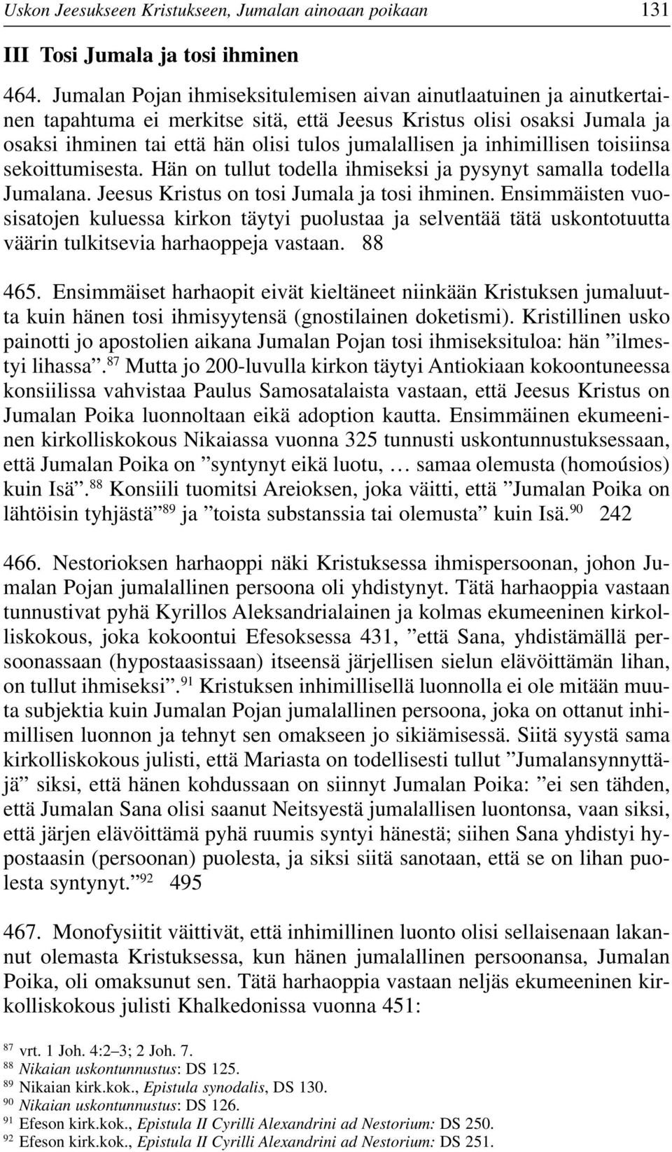 inhimillisen toisiinsa sekoittumisesta. Hän on tullut todella ihmiseksi ja pysynyt samalla todella Jumalana. Jeesus Kristus on tosi Jumala ja tosi ihminen.