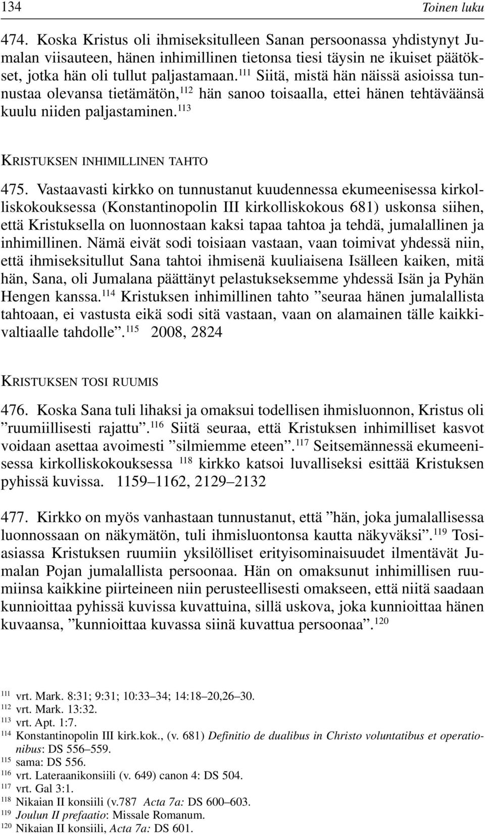 111 Siitä, mistä hän näissä asioissa tunnustaa olevansa tietämätön, 112 hän sanoo toisaalla, ettei hänen tehtäväänsä kuulu niiden paljastaminen. 113 KRISTUKSEN INHIMILLINEN TAHTO 475.