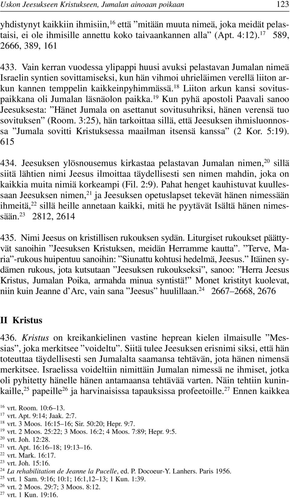 Vain kerran vuodessa ylipappi huusi avuksi pelastavan Jumalan nimeä Israelin syntien sovittamiseksi, kun hän vihmoi uhrieläimen verellä liiton arkun kannen temppelin kaikkeinpyhimmässä.