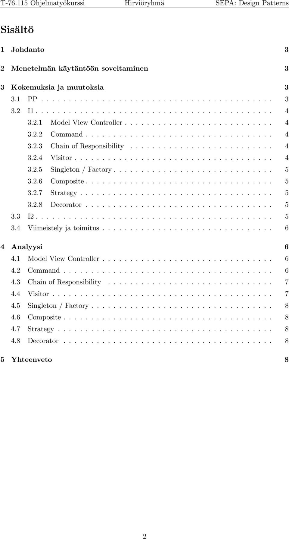 ............................ 5 3.2.6 Composite.................................. 5 3.2.7 Strategy................................... 5 3.2.8 Decorator.................................. 5 3.3 I2........................................... 5 3.4 Viimeistely ja toimitus.