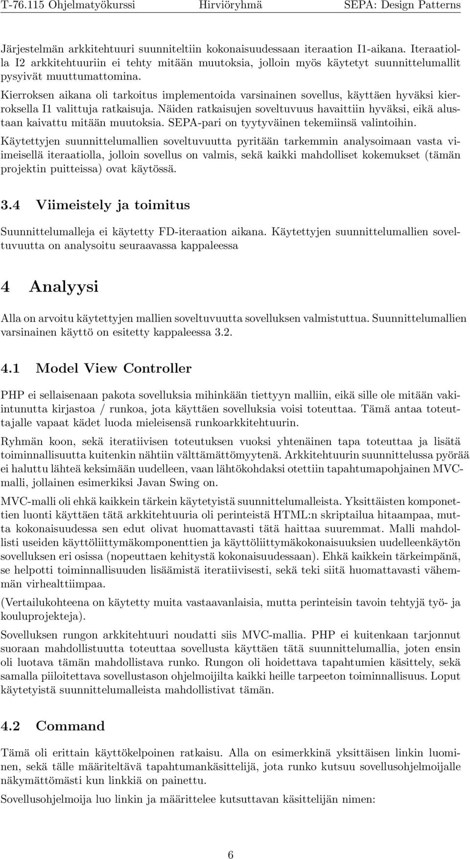 Kierroksen aikana oli tarkoitus implementoida varsinainen sovellus, käyttäen hyväksi kierroksella I1 valittuja ratkaisuja.