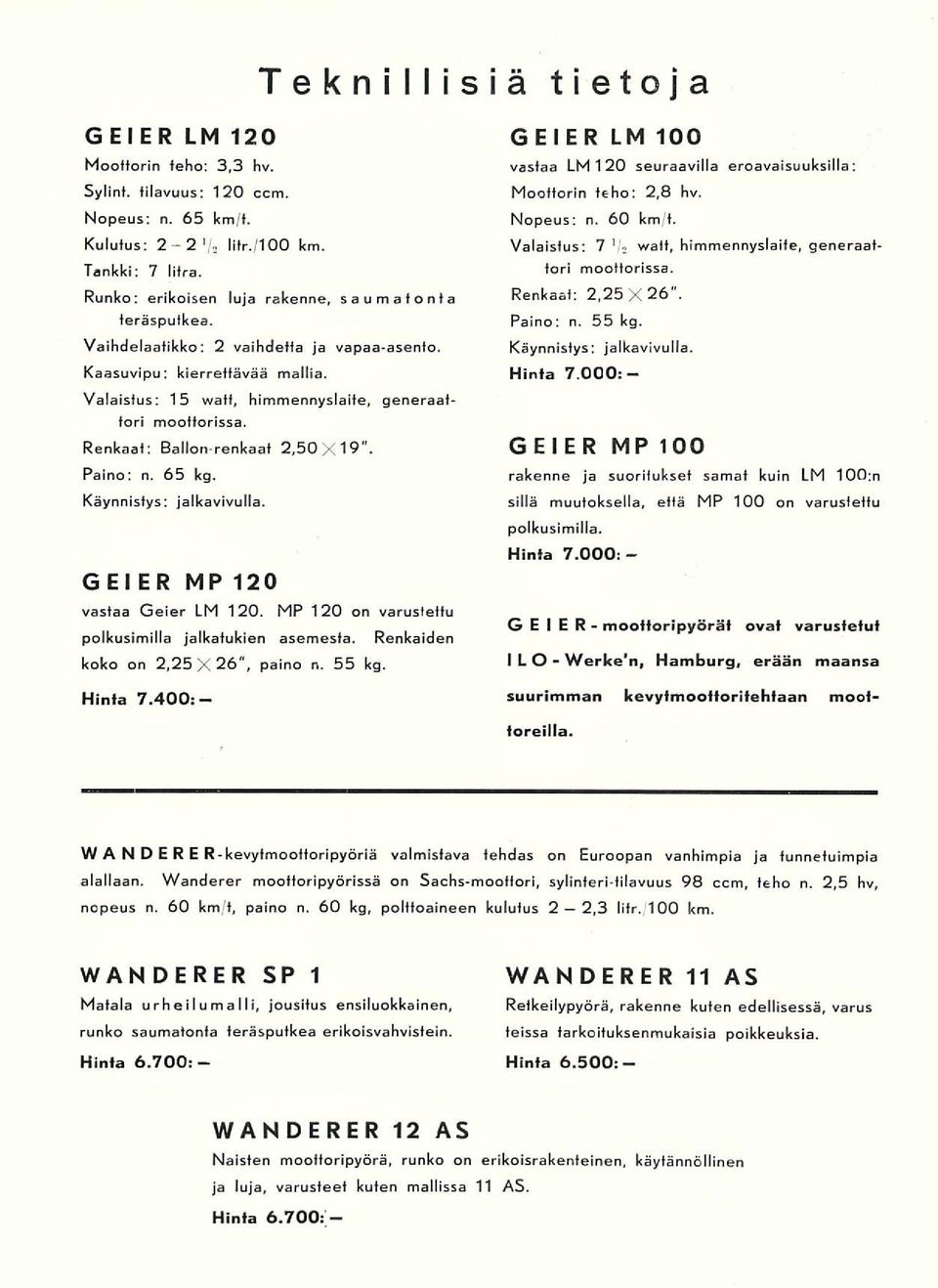 Renkaat: Ballon-renkaat 2,50X19". Paino: n. Käynnistys: 65 kg. jalkavivulla. G El ER MP 120 vastaa Geier LM 120. MP 120 on varustettu polkusimilla jalkatukien asemesta.