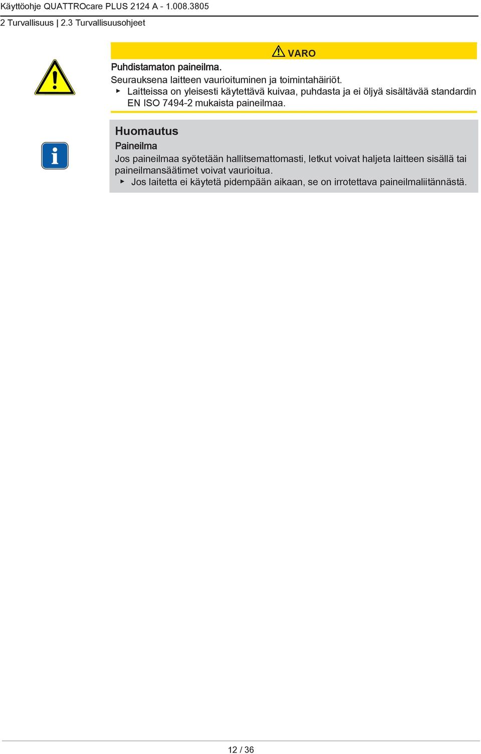 Laitteissa on yleisesti käytettävä kuivaa, puhdasta ja ei öljyä sisältävää standardin EN ISO 7494-2 mukaista