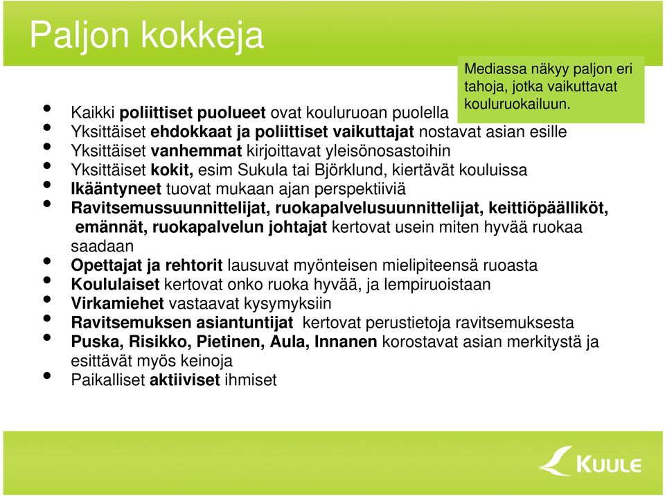 esim Sukula tai Björklund, kiertävät kouluissa Ikääntyneet tuovat mukaan ajan perspektiiviä Ravitsemussuunnittelijat, ruokapalvelusuunnittelijat, keittiöpäälliköt, emännät, ruokapalvelun johtajat