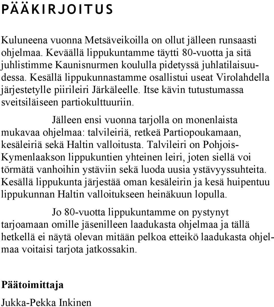 Kesällä lippukunnastamme osallistui useat Virolahdella järjestetylle piirileiri Järkäleelle. Itse kävin tutustumassa sveitsiläiseen partiokulttuuriin.