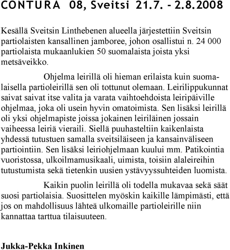 Leirilippukunnat saivat saivat itse valita ja varata vaihtoehdoista leiripäiville ohjelmaa, joka oli usein hyvin omatoimista.