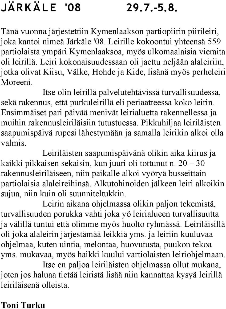 Leiri kokonaisuudessaan oli jaettu neljään alaleiriin, jotka olivat Kiisu, Välke, Hohde ja Kide, lisänä myös perheleiri Moreeni.