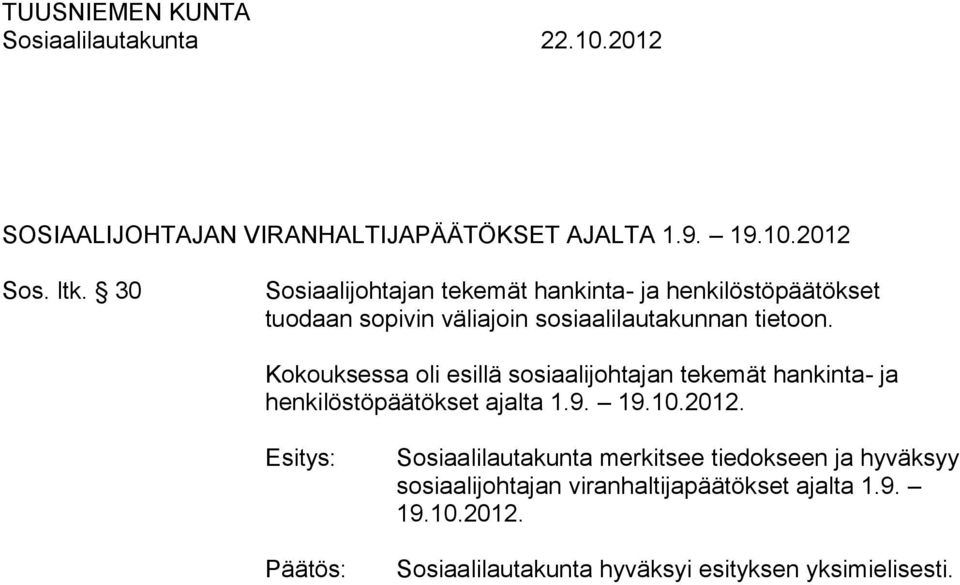 Kokouksessa oli esillä sosiaalijohtajan tekemät hankinta- ja henkilöstöpäätökset ajalta 1.9. 19.10.2012.