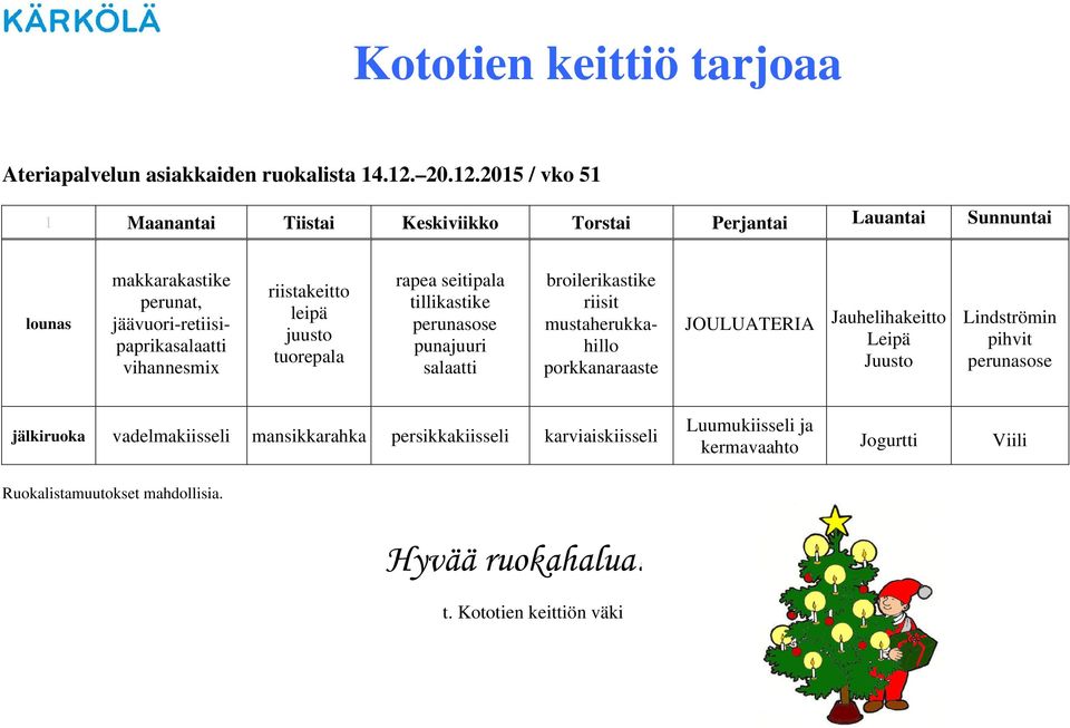 2015 / vko 51 1 Maanantai Tiistai Keskiviikko Torstai Perjantai Lauantai Sunnuntai makkarakastike