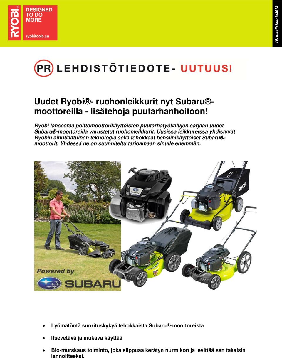 Uusissa leikkureissa yhdistyvät Ryobin ainutlaatuinen teknologia sekä tehokkaat bensiinikäyttöiset Subaru moottorit.