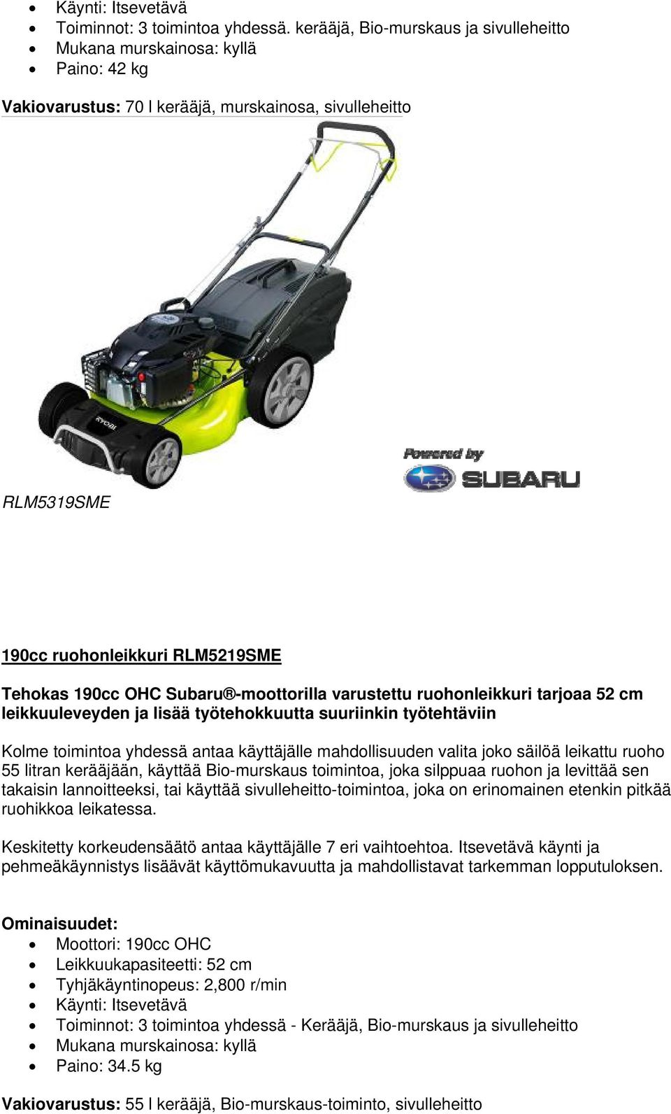 Subaru -moottorilla varustettu ruohonleikkuri tarjoaa 52 cm leikkuuleveyden ja lisää työtehokkuutta suuriinkin työtehtäviin Kolme toimintoa yhdessä antaa käyttäjälle mahdollisuuden valita joko säilöä