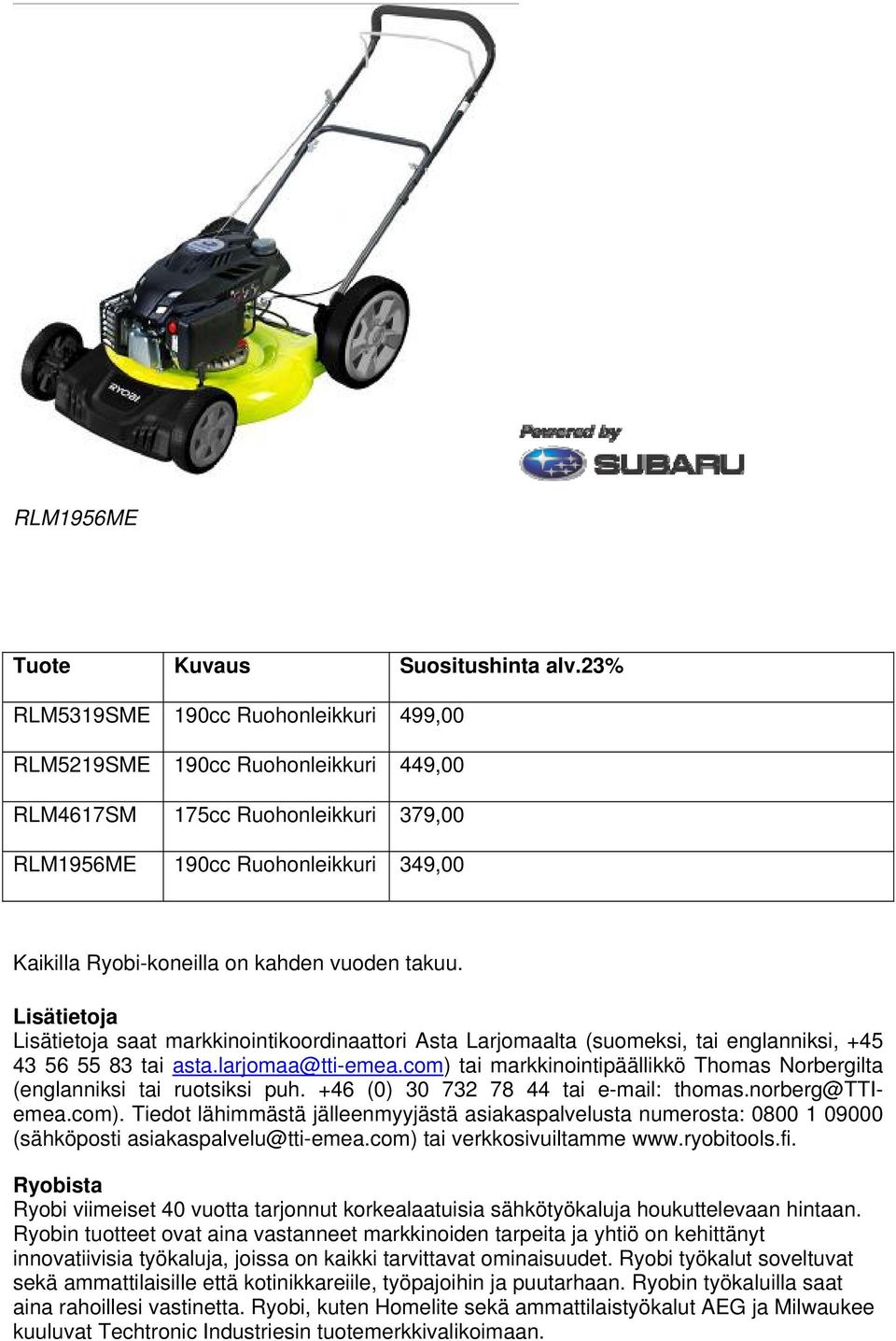 takuu. Lisätietoja Lisätietoja saat markkinointikoordinaattori Asta Larjomaalta (suomeksi, tai englanniksi, +45 43 56 55 83 tai asta.larjomaa@tti-emea.