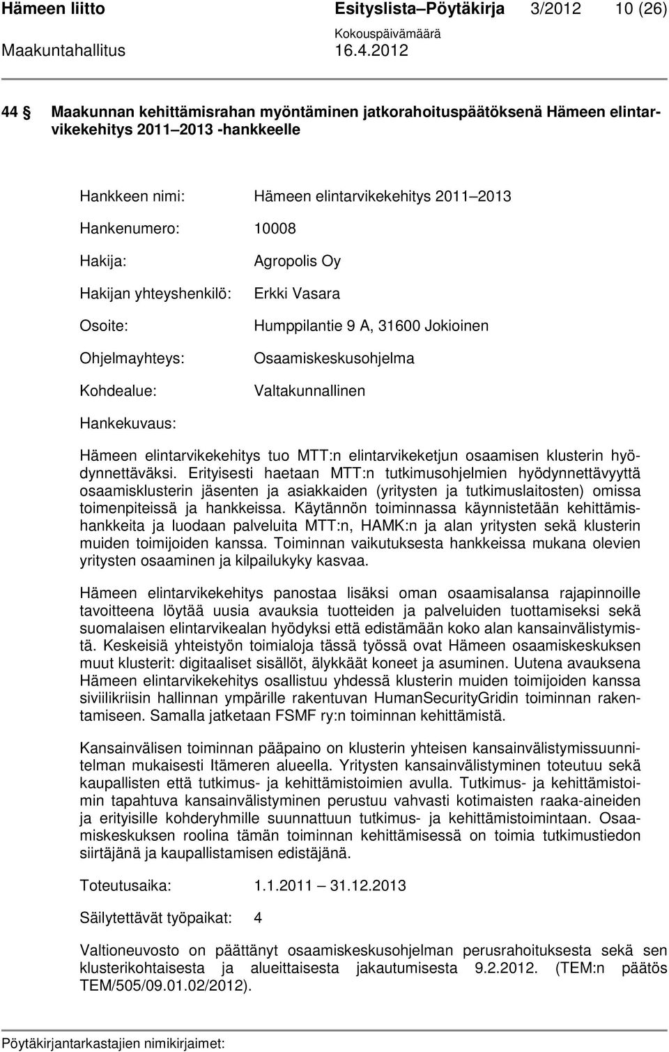Valtakunnallinen Hankekuvaus: Hämeen elintarvikekehitys tuo MTT:n elintarvikeketjun osaamisen klusterin hyödynnettäväksi.
