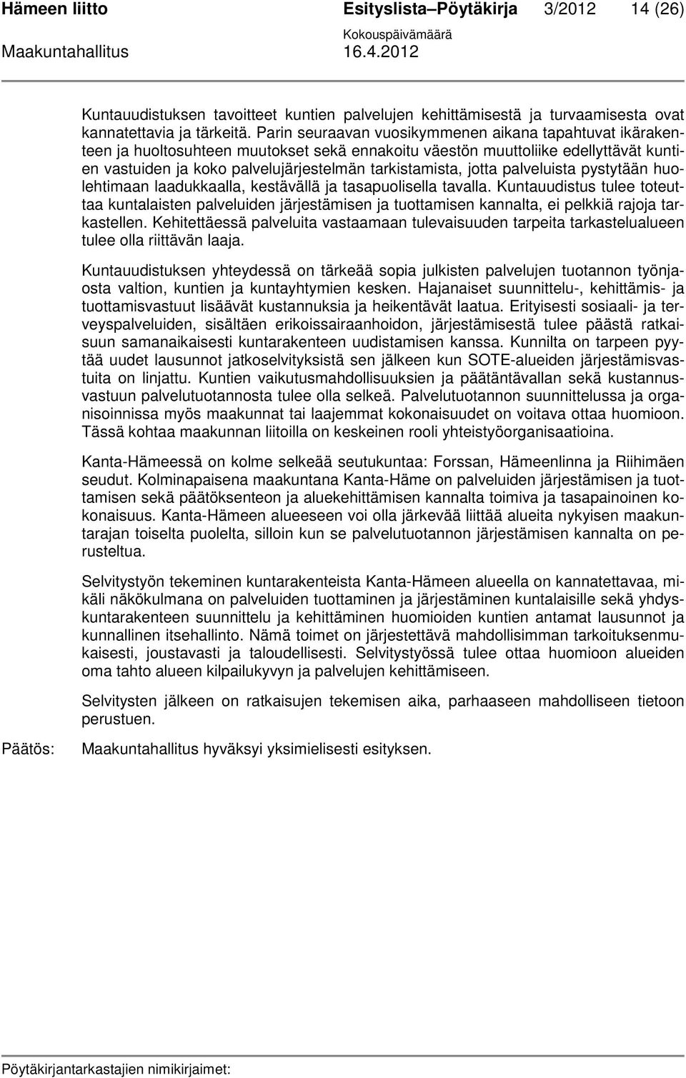 jotta palveluista pystytään huolehtimaan laadukkaalla, kestävällä ja tasapuolisella tavalla.