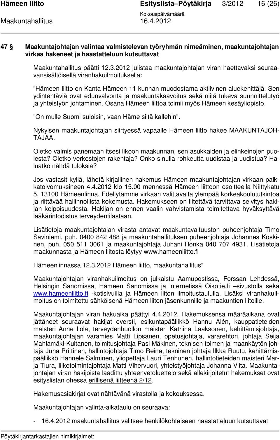 Sen ydintehtäviä ovat edunvalvonta ja maakuntakaavoitus sekä niitä tukeva suunnittelutyö ja yhteistyön johtaminen. Osana Hämeen liittoa toimii myös Hämeen kesäyliopisto.