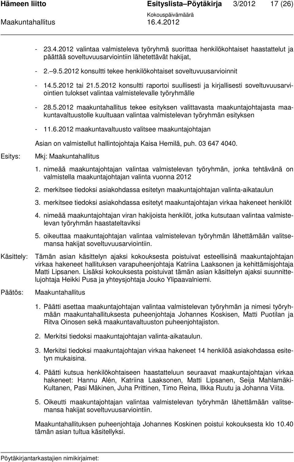 5.2012 maakuntahallitus tekee esityksen valittavasta maakuntajohtajasta maakuntavaltuustolle kuultuaan valintaa valmistelevan työryhmän esityksen - 11.6.