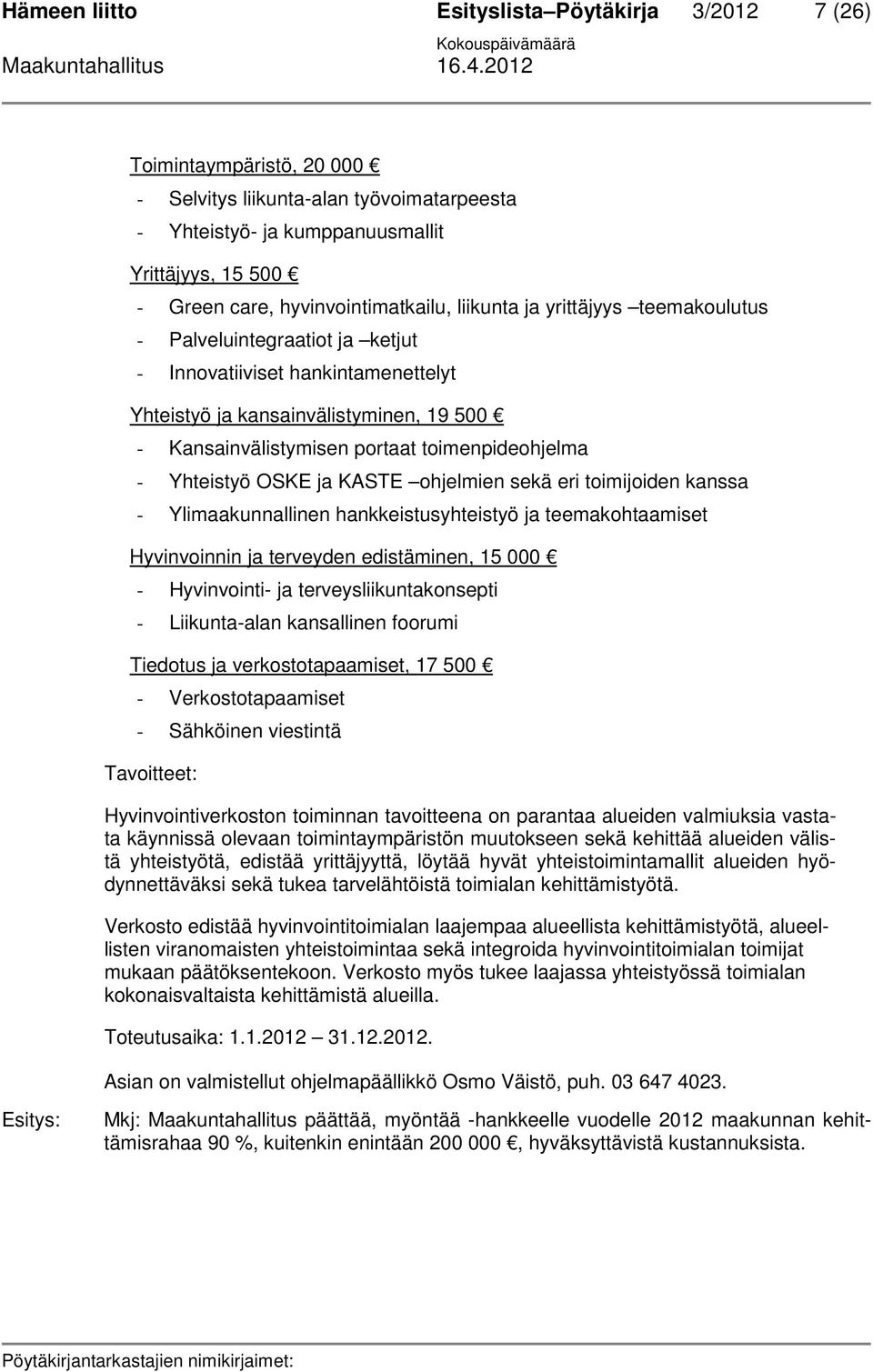 toimenpideohjelma - Yhteistyö OSKE ja KASTE ohjelmien sekä eri toimijoiden kanssa - Ylimaakunnallinen hankkeistusyhteistyö ja teemakohtaamiset Hyvinvoinnin ja terveyden edistäminen, 15 000 -