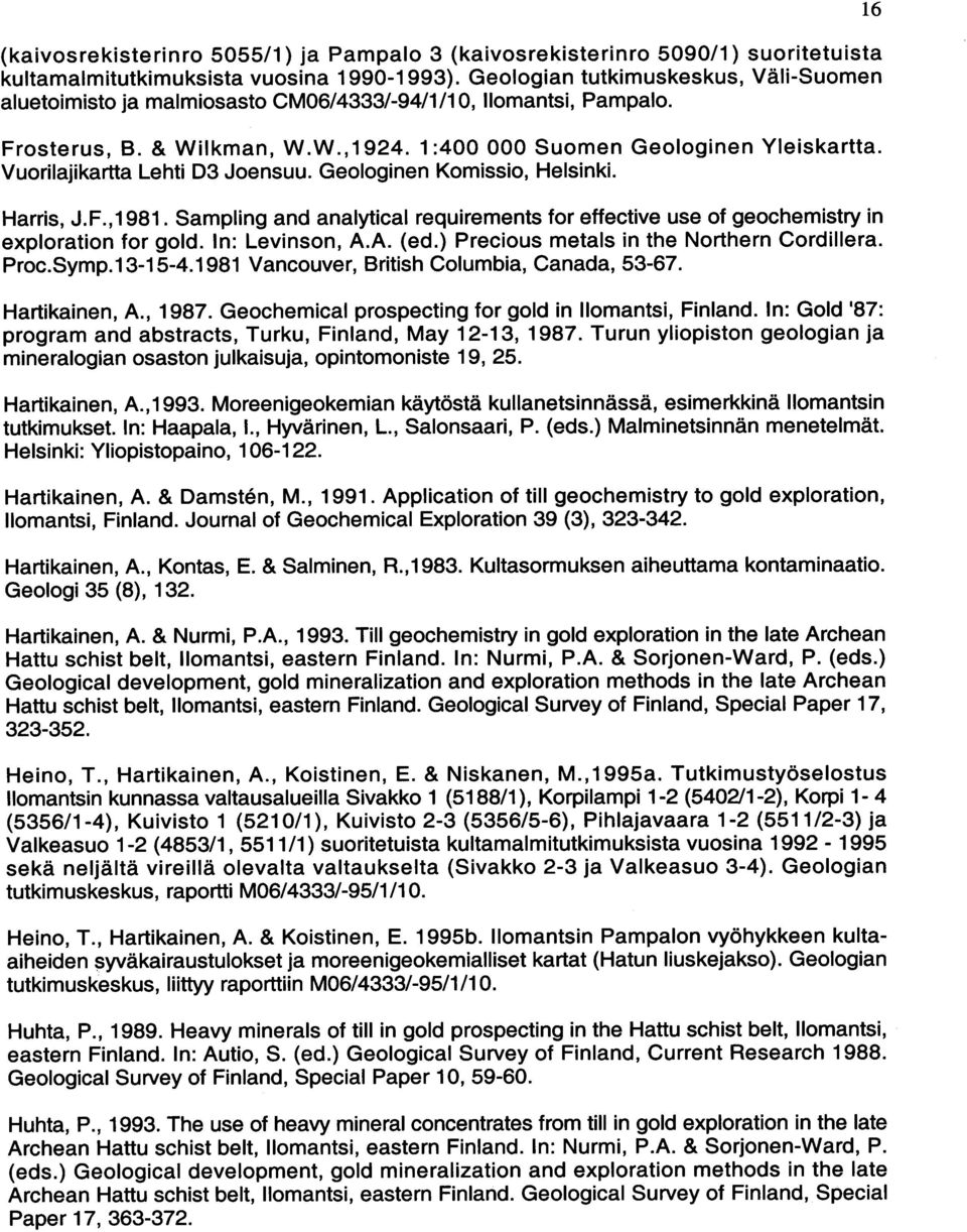 Vuorilajikartta Lehti D3 Joensuu. Geologinen Komissio, Helsinki. Harris, J.F.,1981. Sampling and analytical requirements for effective use of geochemistry i n exploration for gold. In : Levinson, A.