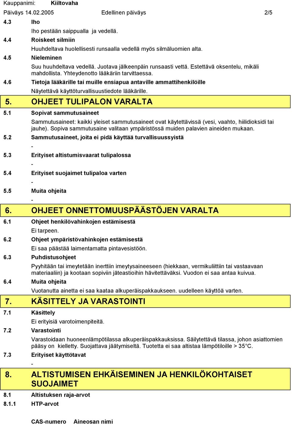 6 Tietoja lääkärille tai muille ensiapua antaville ammattihenkilöille Näytettävä käyttöturvallisuustiedote lääkärille. 5. OHJEET TULIPALON VARALTA 5.