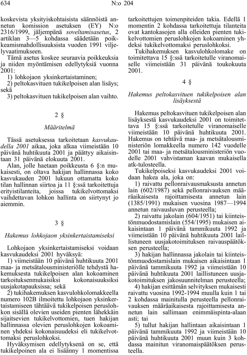 Tämä asetus koskee seuraavia poikkeuksia ja niiden myöntämisen edellytyksiä vuonna 2001: 1) lohkojaon yksinkertaistaminen; 2) peltokasvituen tukikelpoisen alan lisäys; sekä 3) peltokasvituen