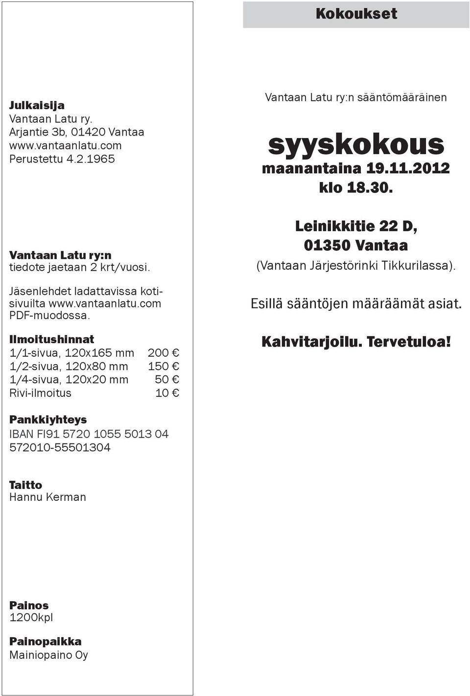 Ilmoitushinnat 1/1-sivua, 120x165 mm 200 1/2-sivua, 120x80 mm 150 1/4-sivua, 120x20 mm 50 Rivi-ilmoitus 10 Vantaan Latu ry:n sääntömääräinen syyskokous maanantaina