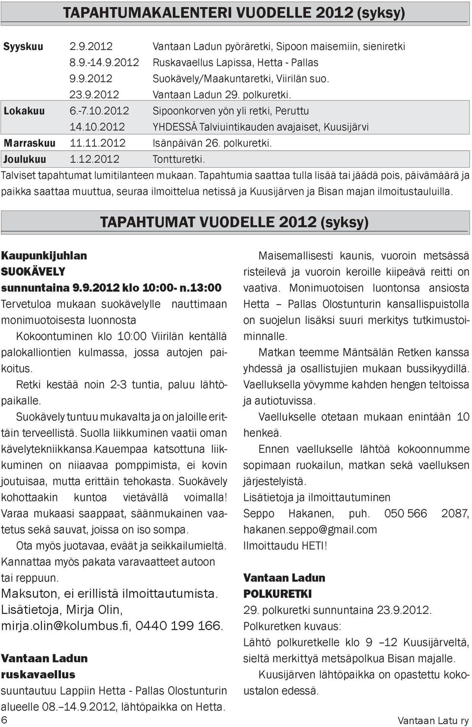 polkuretki. Joulukuu 1.12.2012 Tontturetki. Talviset tapahtumat lumitilanteen mukaan.