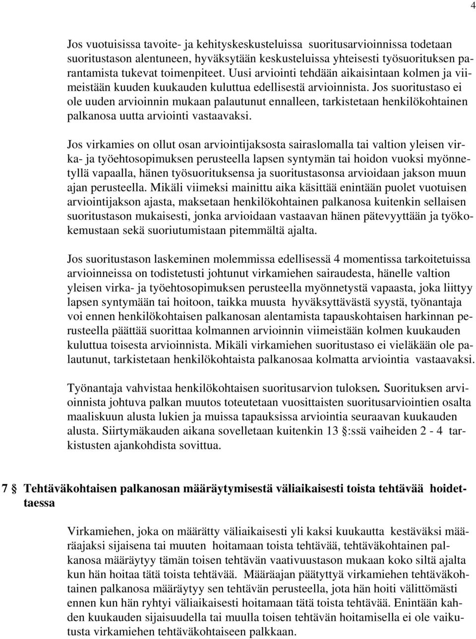 Jos suoritustaso ei ole uuden arvioinnin mukaan palautunut ennalleen, tarkistetaan henkilökohtainen palkanosa uutta arviointi vastaavaksi.