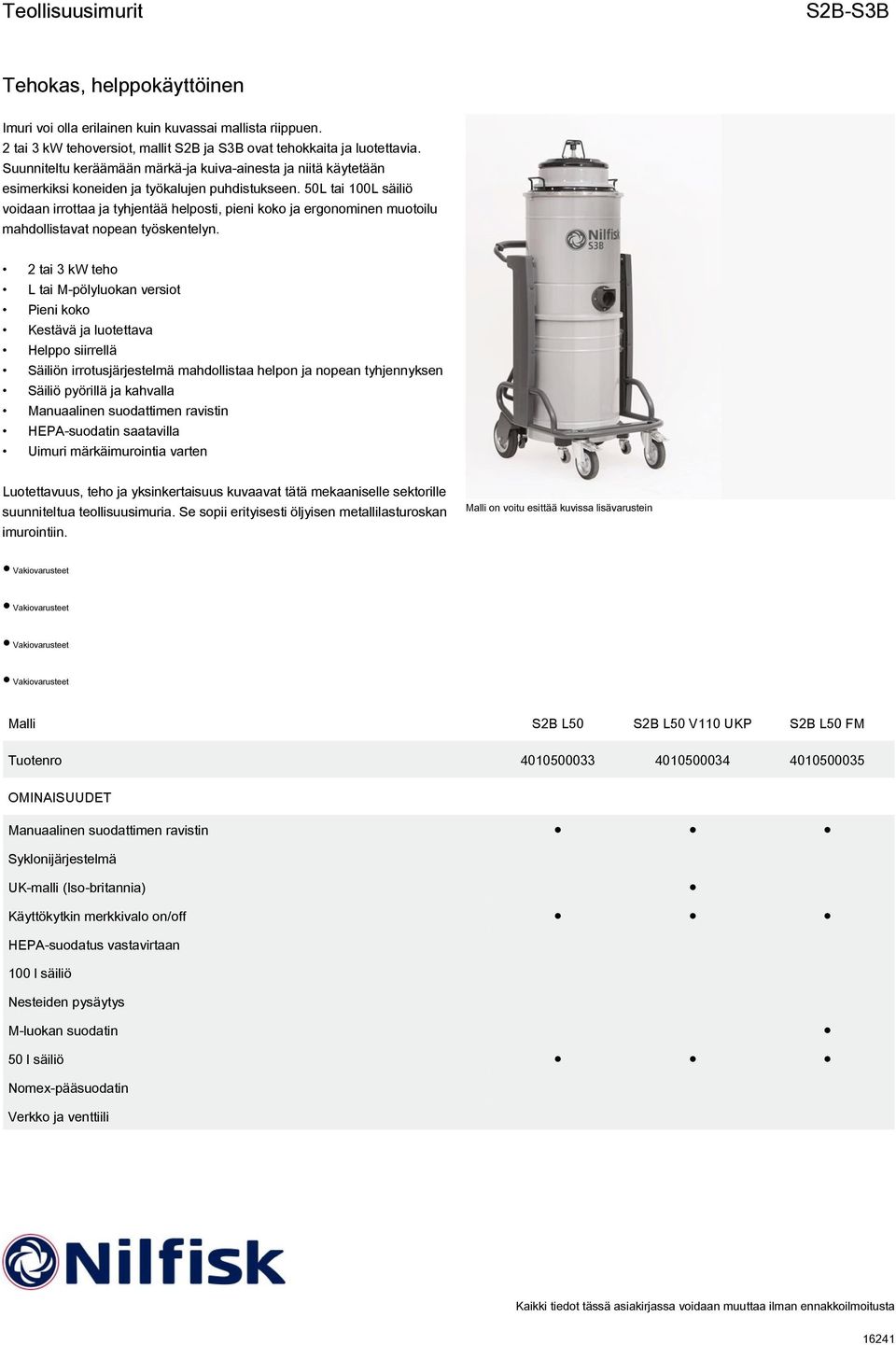 50L tai 100L säiliö voidaan irrottaa ja tyhjentää helposti, pieni koko ja ergonominen muotoilu mahdollistavat nopean työskentelyn.