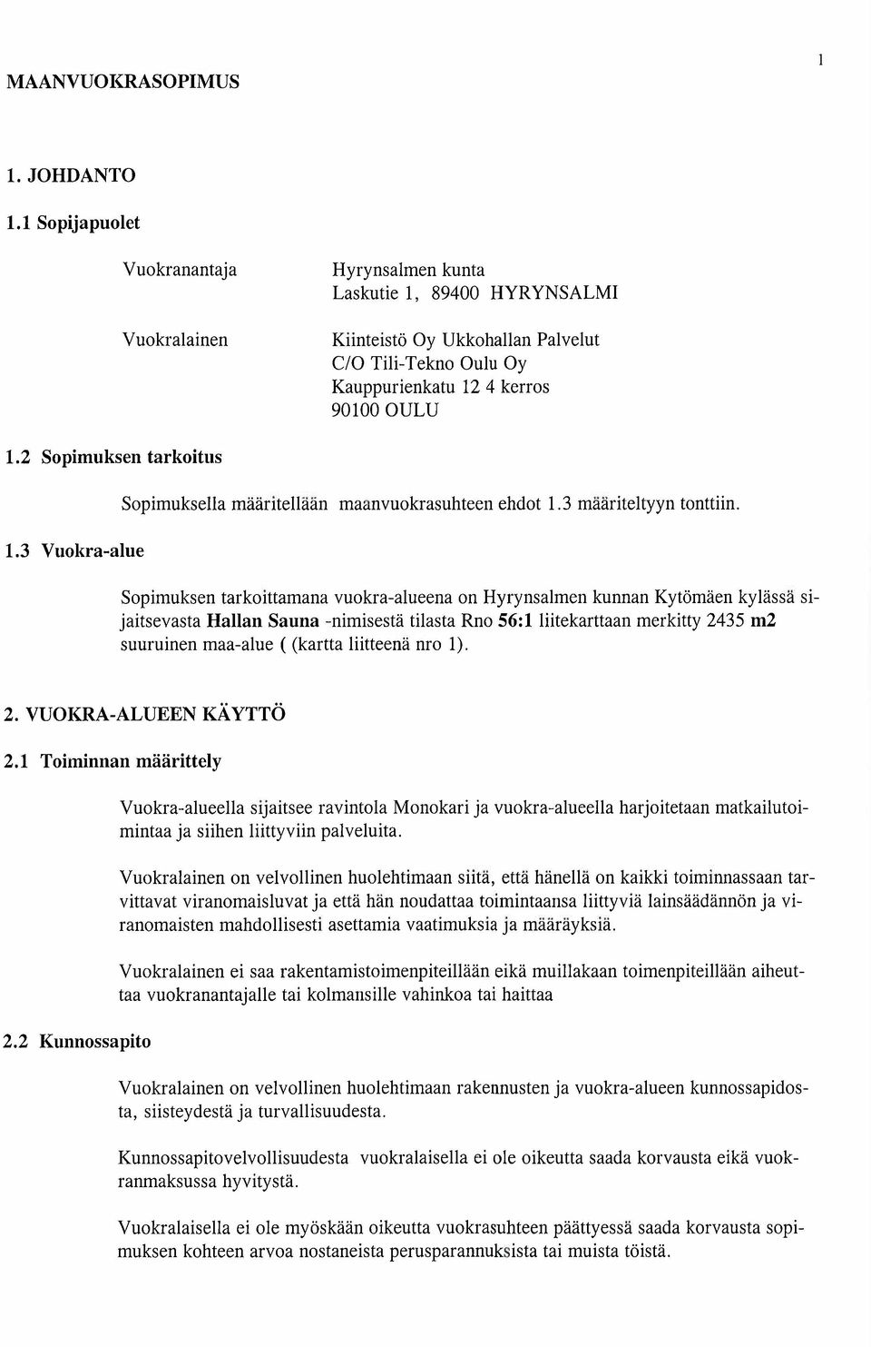 2 Sopimuksen tarkoitus Sopimuksella määritellään maanvuokrasuhteen ehdot 1.