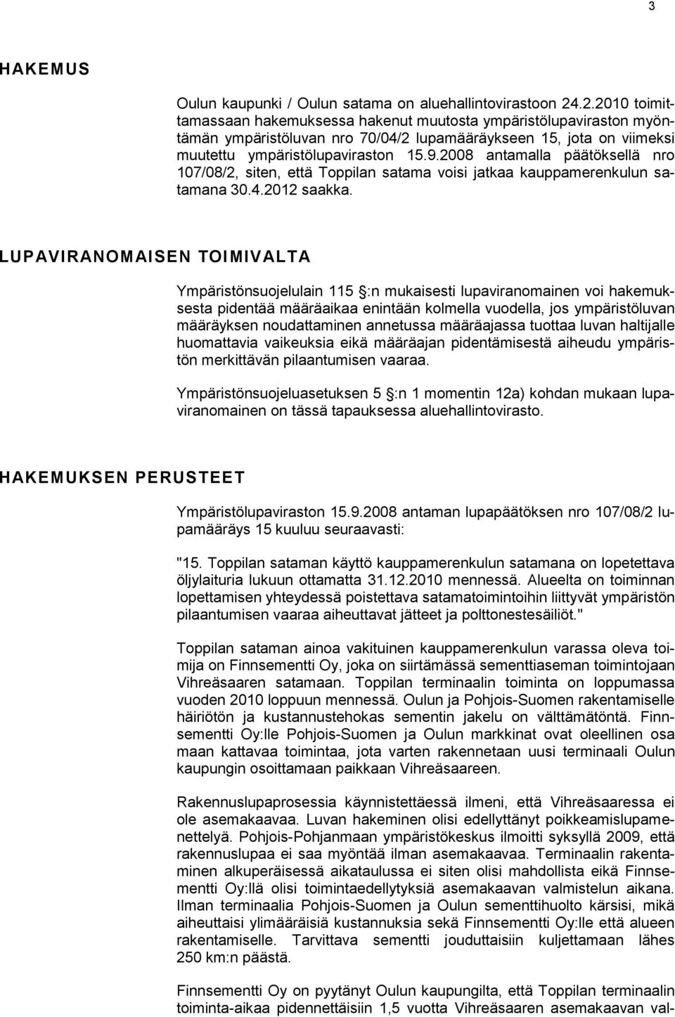 2008 antamalla päätöksellä nro 107/08/2, siten, että Toppilan satama voisi jatkaa kauppamerenkulun satamana 30.4.2012 saakka.