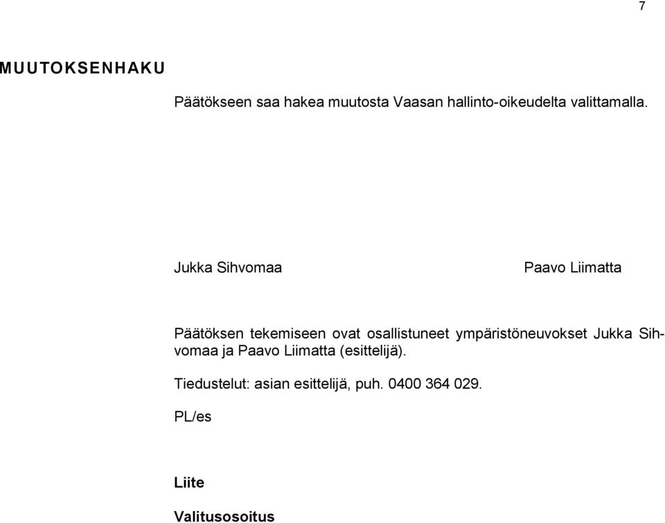 Jukka Sihvomaa Paavo Liimatta Päätöksen tekemiseen ovat osallistuneet