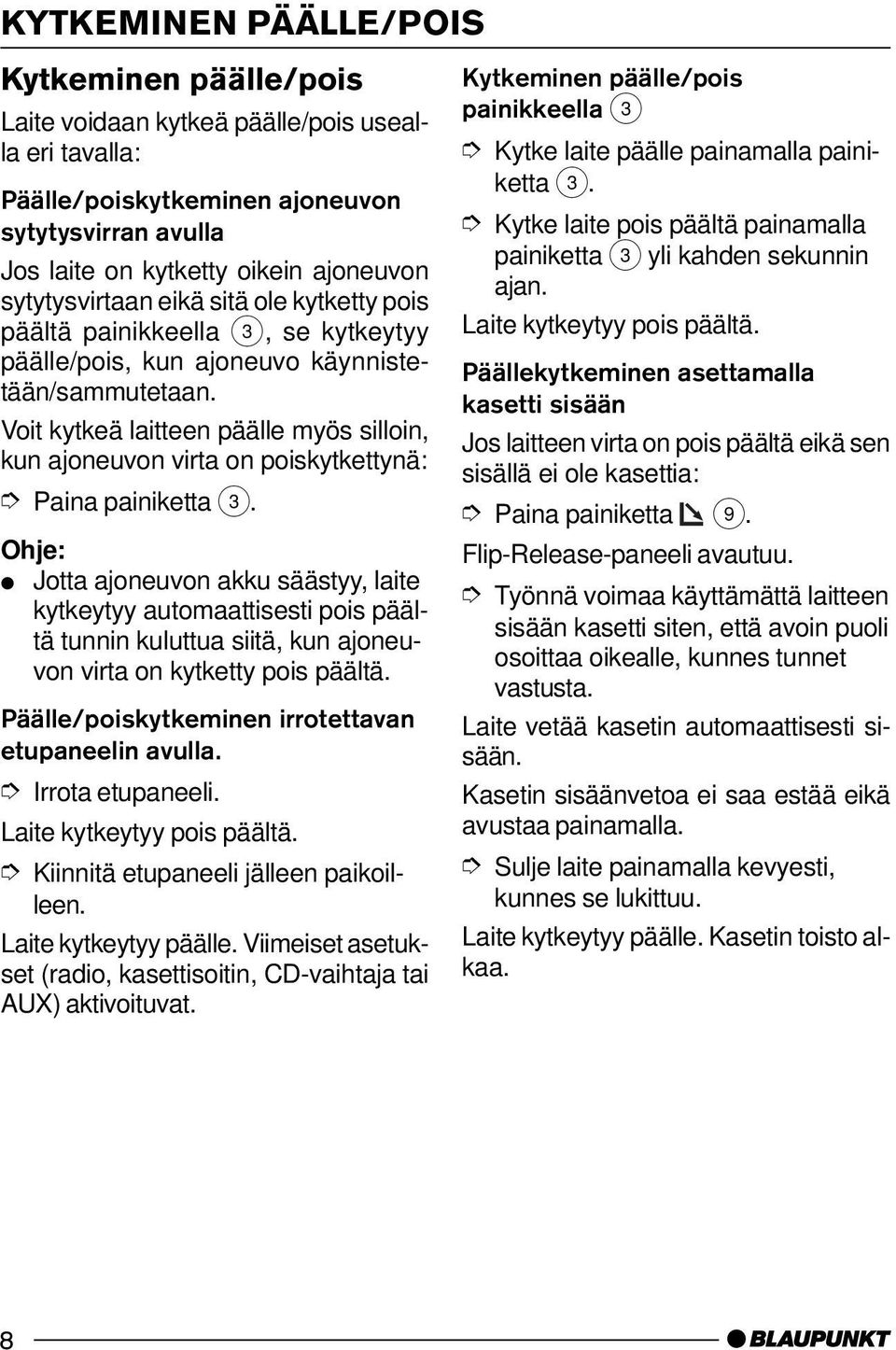 Voit kytkeä laitteen päälle myös silloin, kun ajoneuvon virta on poiskytkettynä: Paina painiketta 3.