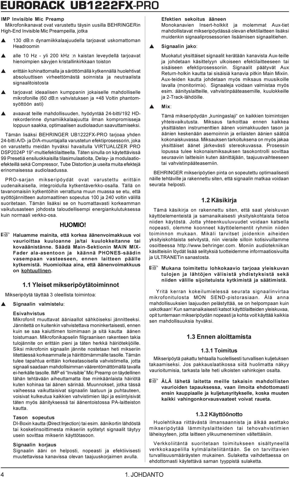 soinnista ja neutraalista signaalitoistosta tarjoavat ideaalisen kumppanin jokaiselle mahdolliselle mikrofonille (60 db:n vahvistuksen ja +48 Voltin phantomsyöttöön asti) s avaavat teille