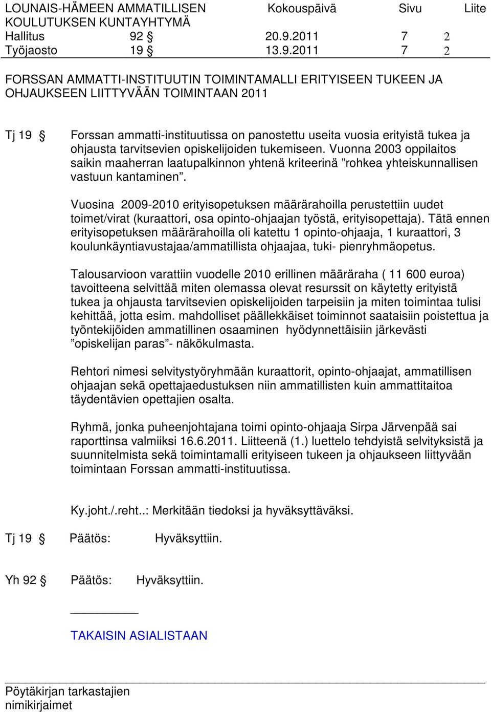 erityistä tukea ja ohjausta tarvitsevien opiskelijoiden tukemiseen. Vuonna 2003 oppilaitos saikin maaherran laatupalkinnon yhtenä kriteerinä rohkea yhteiskunnallisen vastuun kantaminen.